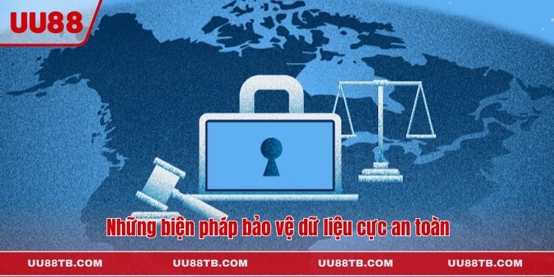 Những biện pháp bảo vệ dữ liệu cực an toàn