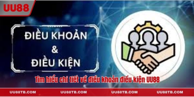 Tìm hiểu chi tiết về điều khoản điều kiện UU88