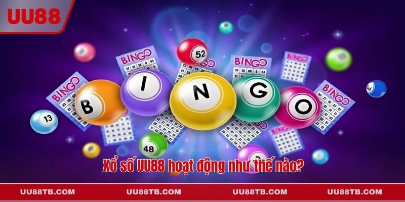 Xổ số UU88 hoạt động như thế nào?